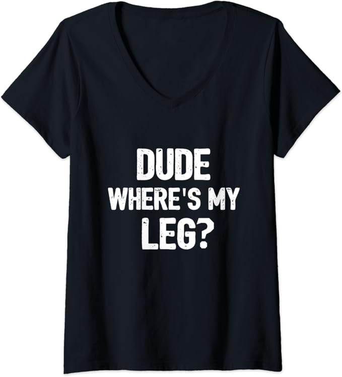 Womens Funny Amputee Leg Prosthetic Leg Joke Gift VNeck TShirt